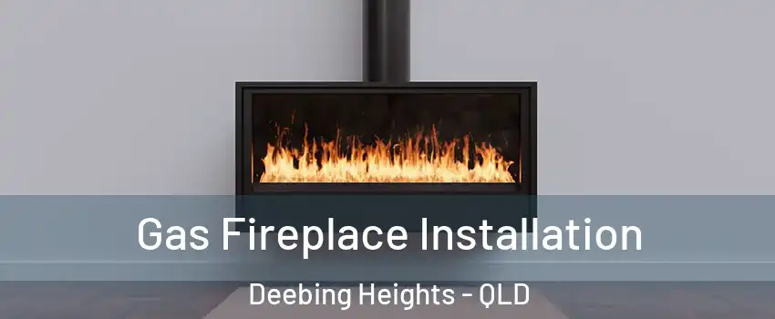 Gas Fireplace Installation Deebing Heights - QLD