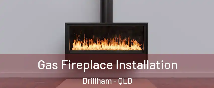 Gas Fireplace Installation Drillham - QLD