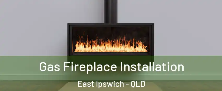 Gas Fireplace Installation East Ipswich - QLD