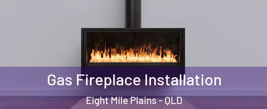 Gas Fireplace Installation Eight Mile Plains - QLD