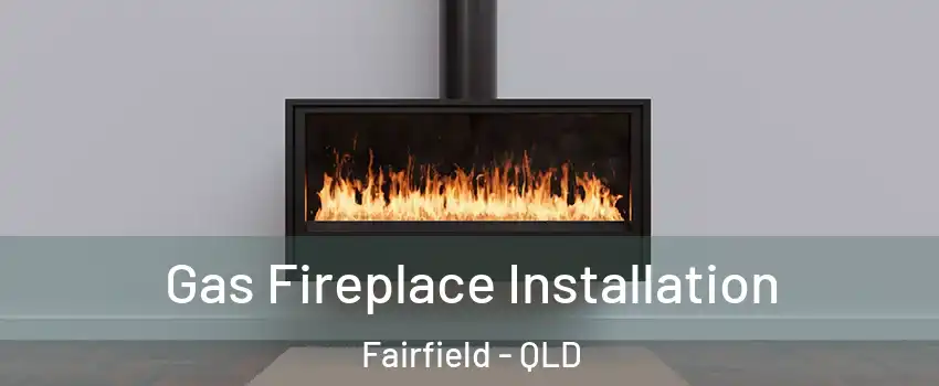 Gas Fireplace Installation Fairfield - QLD