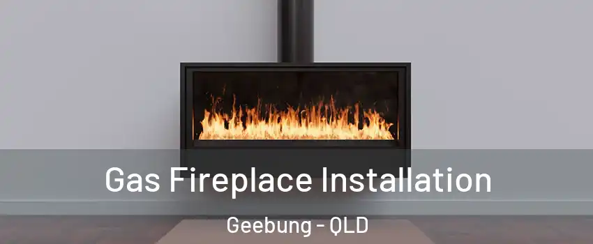 Gas Fireplace Installation Geebung - QLD