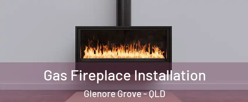 Gas Fireplace Installation Glenore Grove - QLD