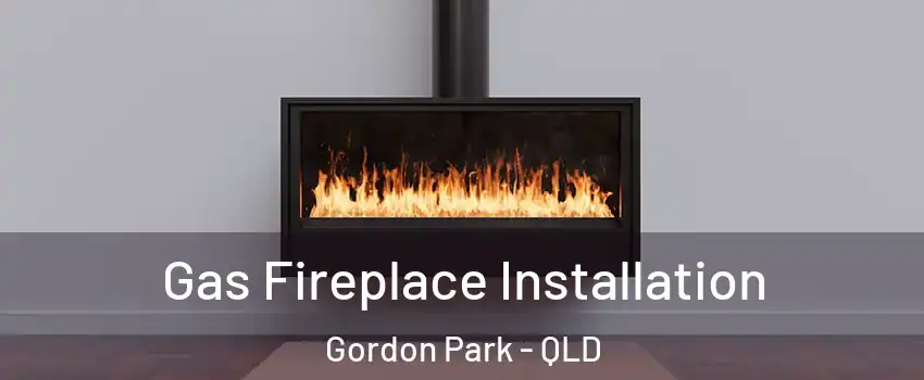 Gas Fireplace Installation Gordon Park - QLD