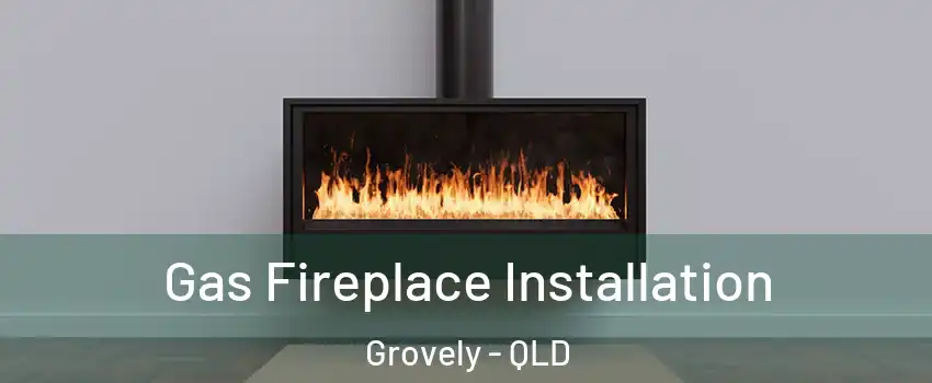 Gas Fireplace Installation Grovely - QLD