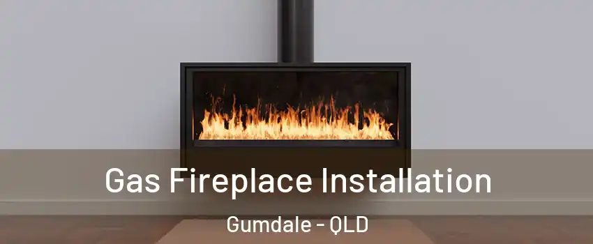 Gas Fireplace Installation Gumdale - QLD