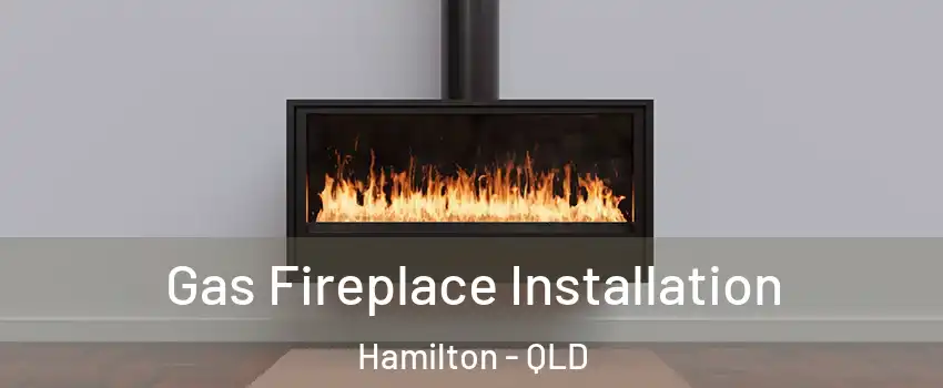 Gas Fireplace Installation Hamilton - QLD