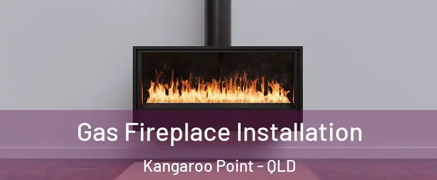 Gas Fireplace Installation Kangaroo Point - QLD