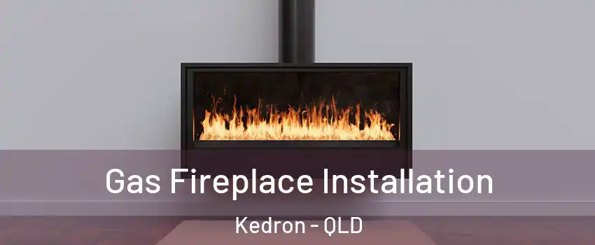  Gas Fireplace Installation Kedron - QLD