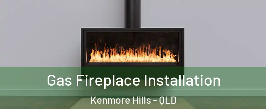 Gas Fireplace Installation Kenmore Hills - QLD