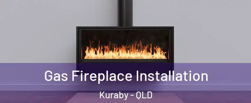 Gas Fireplace Installation Kuraby - QLD