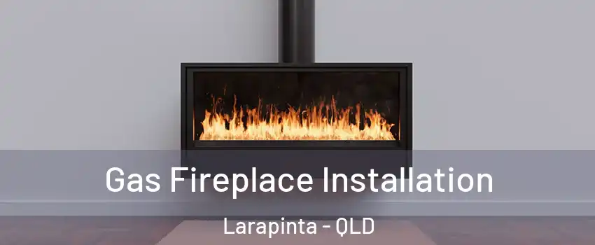 Gas Fireplace Installation Larapinta - QLD