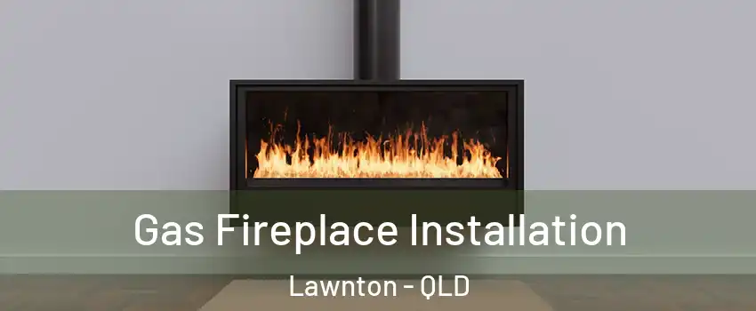 Gas Fireplace Installation Lawnton - QLD