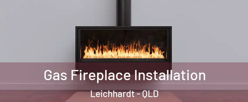 Gas Fireplace Installation Leichhardt - QLD