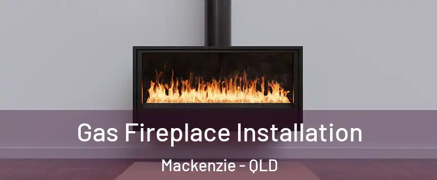 Gas Fireplace Installation Mackenzie - QLD