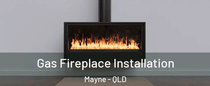Gas Fireplace Installation Mayne - QLD
