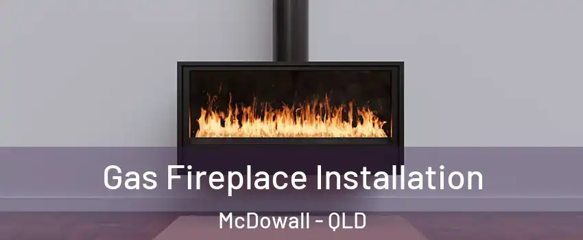 Gas Fireplace Installation McDowall - QLD