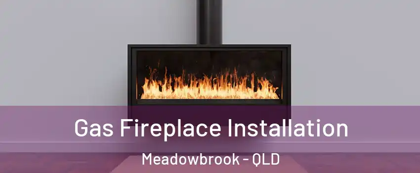 Gas Fireplace Installation Meadowbrook - QLD