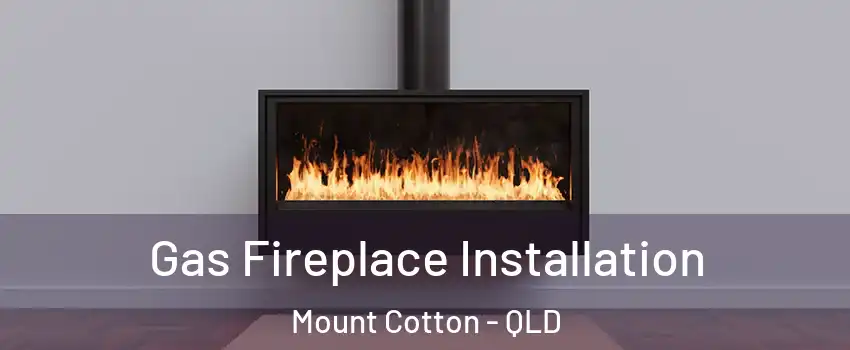  Gas Fireplace Installation Mount Cotton - QLD