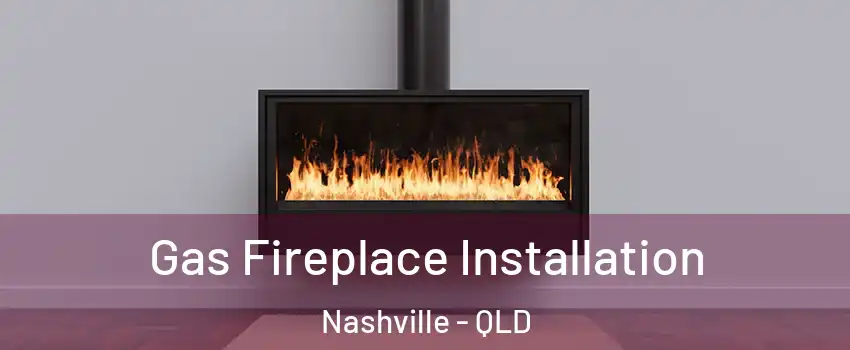 Gas Fireplace Installation Nashville - QLD