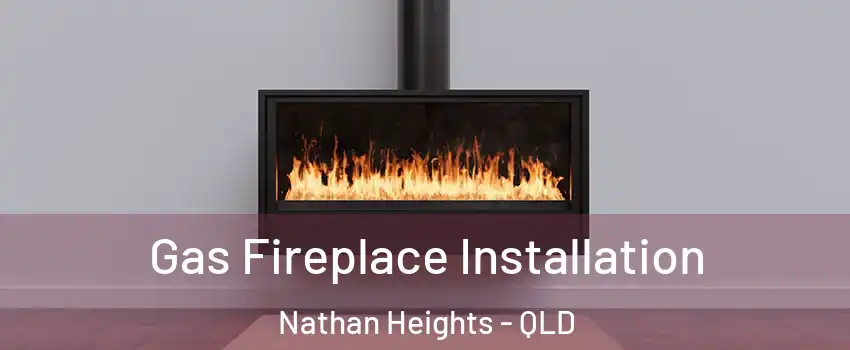  Gas Fireplace Installation Nathan Heights - QLD