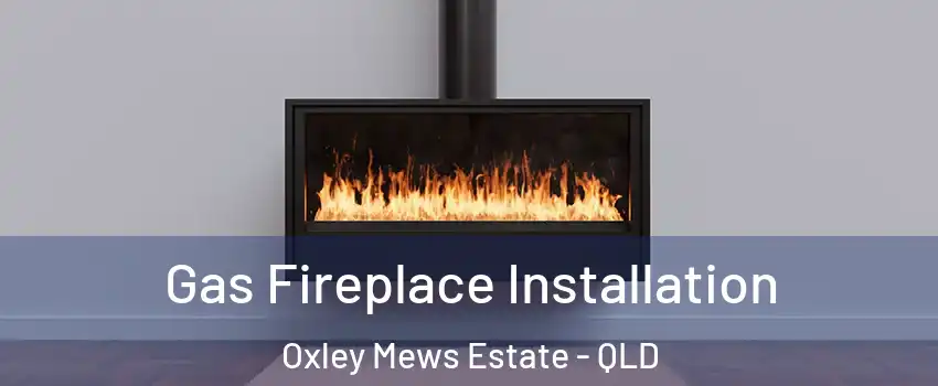 Gas Fireplace Installation Oxley Mews Estate - QLD
