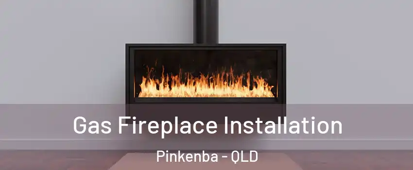 Gas Fireplace Installation Pinkenba - QLD