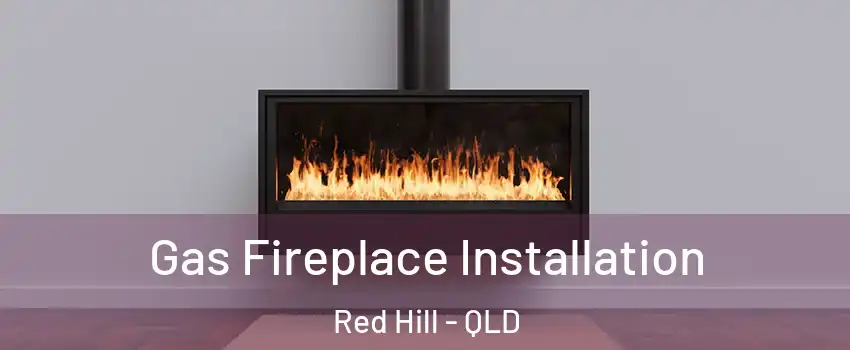 Gas Fireplace Installation Red Hill - QLD