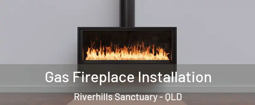 Gas Fireplace Installation Riverhills Sanctuary - QLD