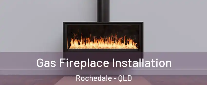  Gas Fireplace Installation Rochedale - QLD