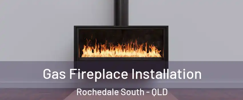  Gas Fireplace Installation Rochedale South - QLD