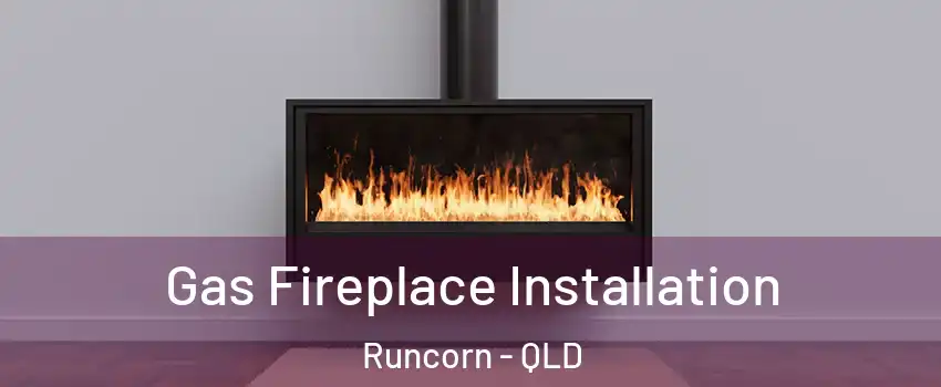 Gas Fireplace Installation Runcorn - QLD