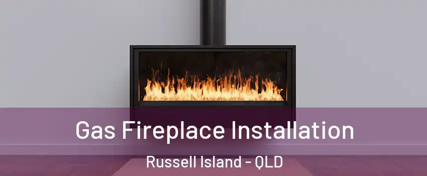 Gas Fireplace Installation Russell Island - QLD