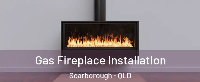Gas Fireplace Installation Scarborough - QLD