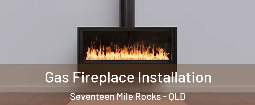 Gas Fireplace Installation Seventeen Mile Rocks - QLD