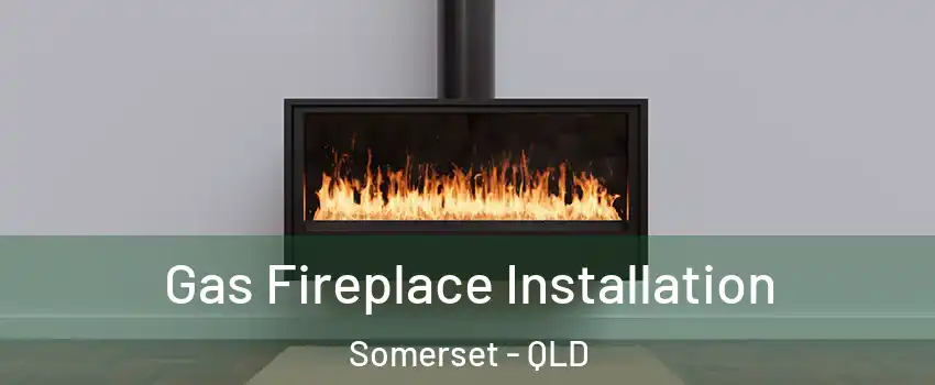 Gas Fireplace Installation Somerset - QLD