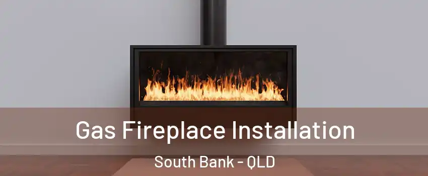 Gas Fireplace Installation South Bank - QLD