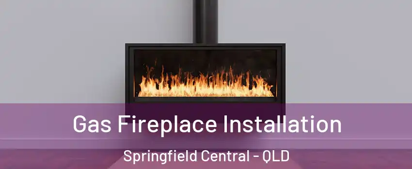 Gas Fireplace Installation Springfield Central - QLD
