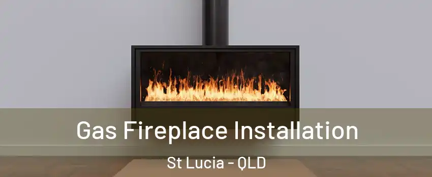 Gas Fireplace Installation St Lucia - QLD