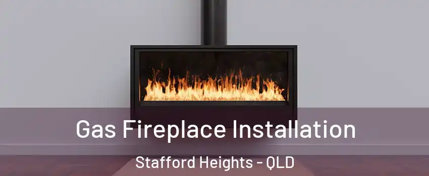 Gas Fireplace Installation Stafford Heights - QLD