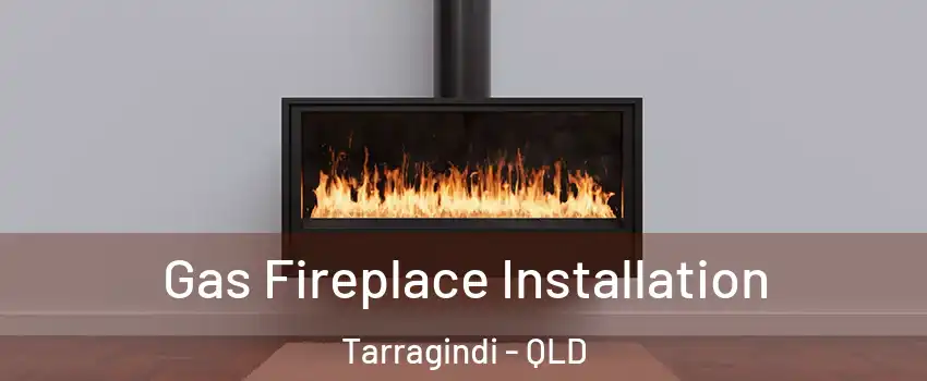 Gas Fireplace Installation Tarragindi - QLD