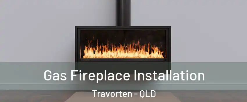 Gas Fireplace Installation Travorten - QLD