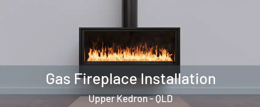 Gas Fireplace Installation Upper Kedron - QLD