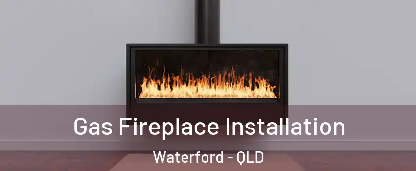Gas Fireplace Installation Waterford - QLD