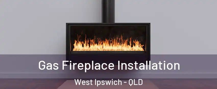 Gas Fireplace Installation West Ipswich - QLD