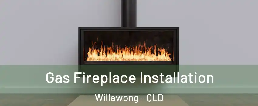 Gas Fireplace Installation Willawong - QLD