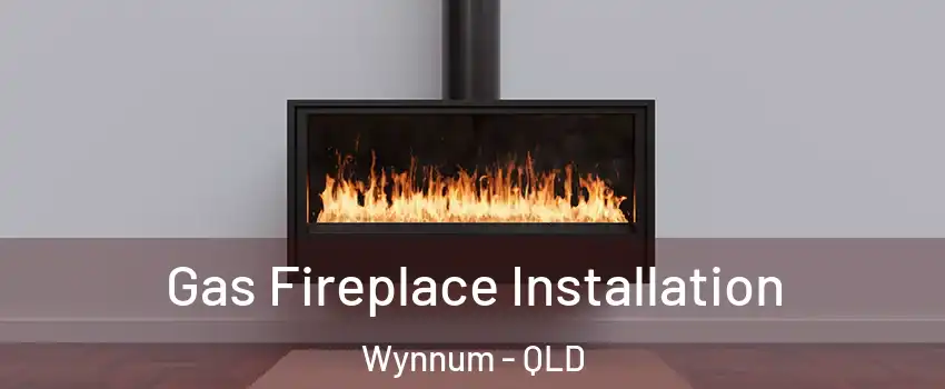 Gas Fireplace Installation Wynnum - QLD