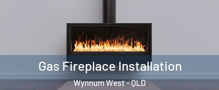 Gas Fireplace Installation Wynnum West - QLD