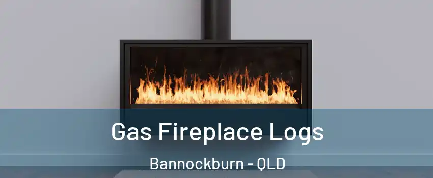 Gas Fireplace Logs Bannockburn - QLD