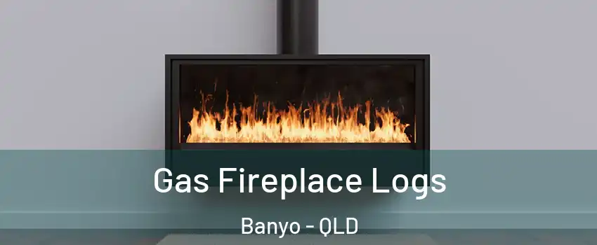 Gas Fireplace Logs Banyo - QLD